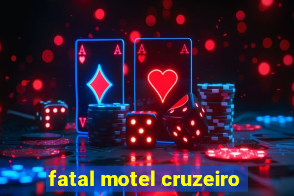 fatal motel cruzeiro